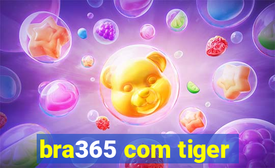 bra365 com tiger